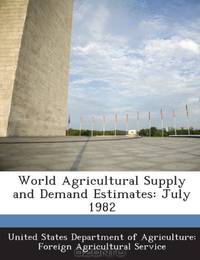 World Agricultural Supply and Demand Estimates: July 1982