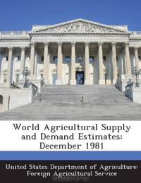World Agricultural Supply and Demand Estimates: December 1981