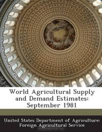 World Agricultural Supply and Demand Estimates: September 1981
