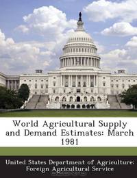 World Agricultural Supply and Demand Estimates: March 1981