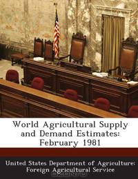 World Agricultural Supply and Demand Estimates: February 1981