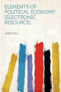 Elements of Political Economy [electronic Resource]