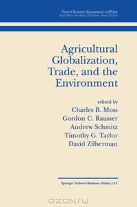 Agricultural Globalization Trade and the Environment (Natural Resource Management and Policy)