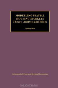 Modelling Spatial Housing Markets: Theory, Analysis and Policy (Advances in Urban and Regional Economics)