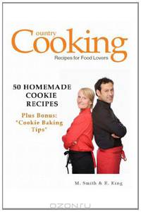 50 Homemade Cookie Recipes: Plus Bonus: "Cookie Baking Tips"