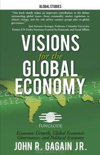 Visions for the Global Economy: Economic Growth, Global Economic Governance, and Political Economy
