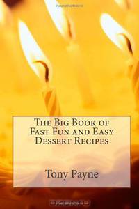The Big Book of Fast Fun and Easy Dessert Recipes (Volume 1)