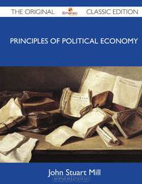 Principles Of Political Economy - The Original Classic Edition
