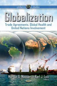 Globalization: Trade Agreements, Global Health and United Nations Involvement (Global Economic Studies)