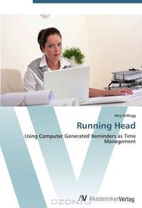 Running Head: Using Computer Generated Reminders as Time Management