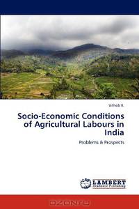 Socio-Economic Conditions of Agricultural Labours in India: Problems & Prospects