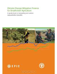 Climate Change Mitigation Finance for Smallholder Agriculture: A Guide Book to Harvesting Soil Carbon Sequestration Benefits