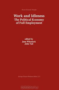 Work and Idleness: The Political Economy of Full Employment (Recent Economic Thought)