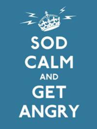 Sod Calm and Get Angry