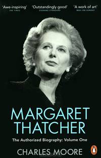 Margaret Thatcher: The Authorized Biography: Volume 1: Not for Turning