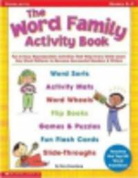 The Word Family Activity Book. Fun & Easy Reproducible Activities That Help Every Child Learn Key Word Patterns to Become Successful Readers & Writers