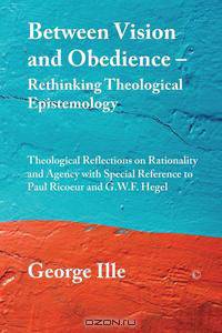 Between Vision and Obedience. Rethinking Theological Epistemology