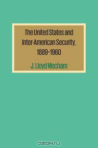 The United States and Inter-American Security, 1889-1960