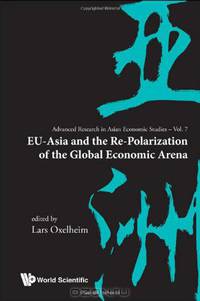 EU-Asia and the Re-Polarization of the Global Economic Arena (Advanced Research on Asian Economy and Economies of Other Continents)