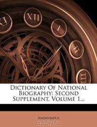 Dictionary Of National Biography: Second Supplement, Volume 1...