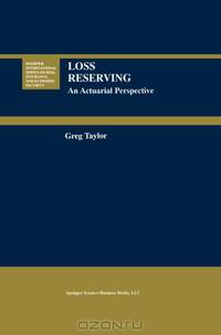 Loss Reserving: An Actuarial Perspective (Huebner International Series on Risk, Insurance and Economic Security)