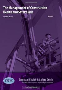 The the Management of Construction Health and Safety Risk: Essential Health and Safety Guide for Those with Management Responsibility in Construction: