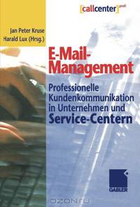 E-Mail-Management: Professionelle Kundenkommunikation in Unternehmen und Service-Centern (German Edition)