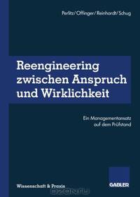 Reengineering Zwischen Anspruch und Wirklichkeit: Ein Managementansatz auf dem Prufstand (German Edition)