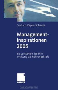 Management-Inspirationen 2005: So verstarken Sie Ihre Wirkung als Fuhrungskraft (German Edition)