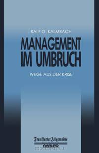 Management im Umbruch: Wege aus der Krise (FAZ - Gabler Edition) (German Edition)