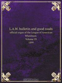 L.A.W. bulletin and good roads