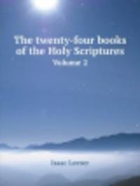 The twenty-four books of the Holy Scriptures. Volume 2