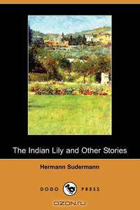 The Indian Lily and Other Stories (Dodo Press)