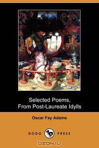 Selected Poems, from Post-Laureate Idylls (1886 and 1906) (Dodo Press)