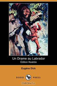 Un Drame Au Labrador (Edition Illustree) (Dodo Press)