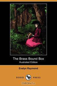 The Brass Bound Box (Illustrated Edition) (Dodo Press)