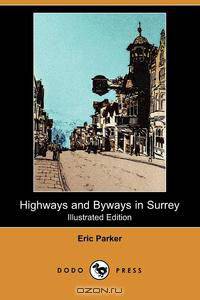 Highways and Byways in Surrey (Illustrated Edition) (Dodo Press)