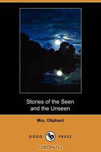 Stories of the Seen and the Unseen (Dodo Press)