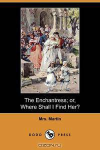 The Enchantress; Or, Where Shall I Find Her? (Dodo Press)