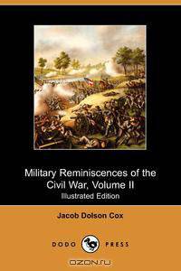 Military Reminiscences of the Civil War, Volume II (Illustrated Edition) (Dodo Press)