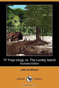 Yr Ynys Unyg; Or, the Lonely Island (Illustrated Edition) (Dodo Press)