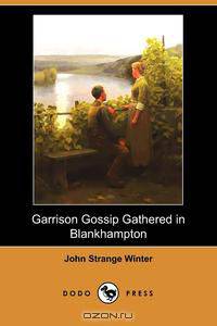 Garrison Gossip Gathered in Blankhampton (Dodo Press)