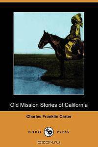 Old Mission Stories of California (Dodo Press)