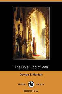 The Chief End of Man (Dodo Press)