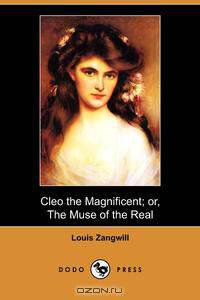 Cleo the Magnificent; Or, the Muse of the Real (Dodo Press)