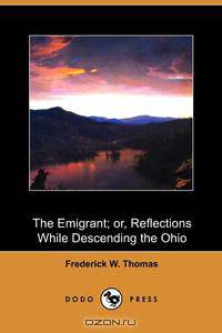 The Emigrant; Or, Reflections While Descending the Ohio (Dodo Press)