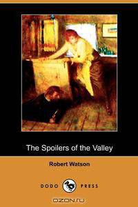 The Spoilers of the Valley (Dodo Press)