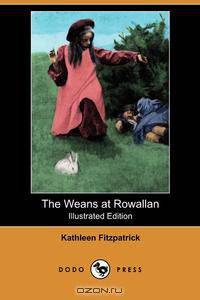 The Weans at Rowallan (Illustrated Edition) (Dodo Press)