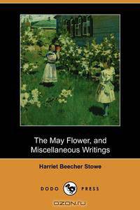 The May Flower, and Miscellaneous Writings (Dodo Press)