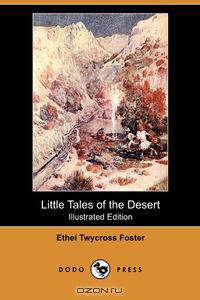 Little Tales of the Desert (Illustrated Edition) (Dodo Press)